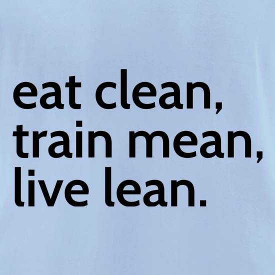 Eat Clean, Train Mean, Live Lean t shirt